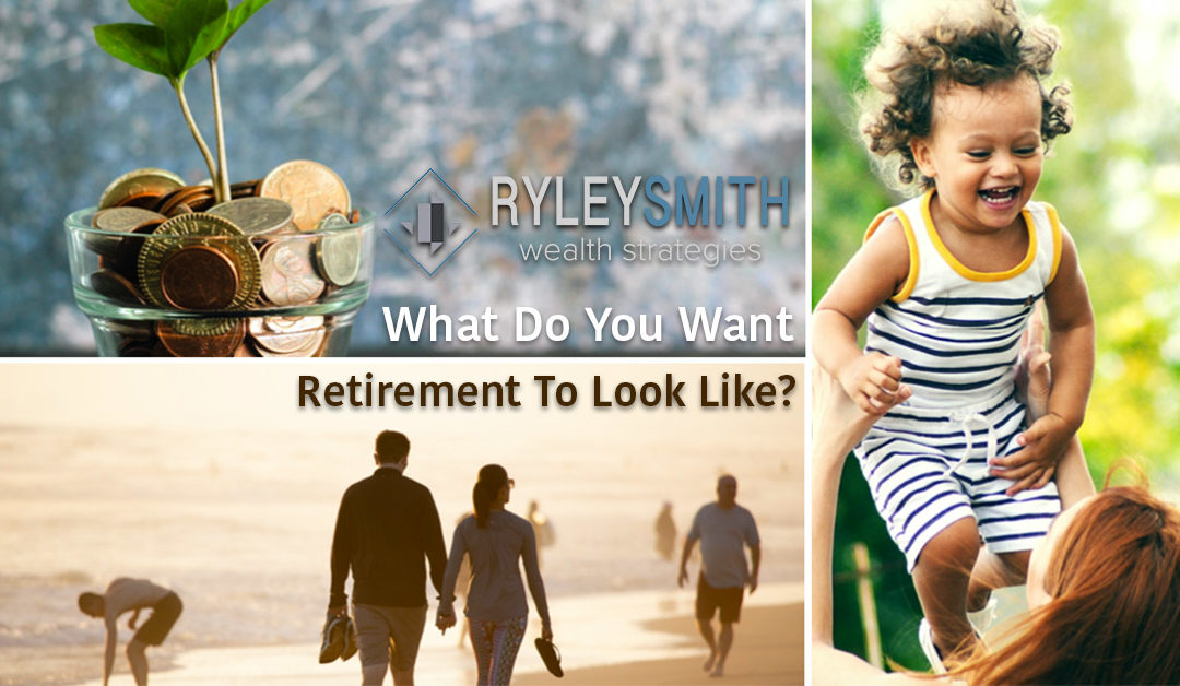 What Do You Want Retirement To Look Like?